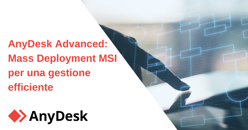 AnyDesk Advanced: Mass Deployment MSI per una gestione efficiente 